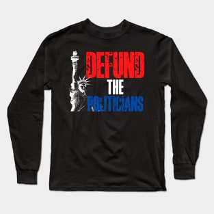 Defund the Politicians! Long Sleeve T-Shirt